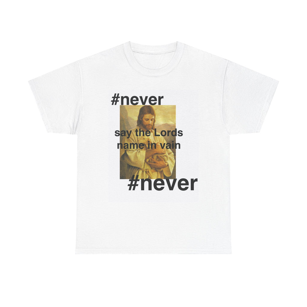 Christian Graphic Tee "#never say the Lord's name in vain"